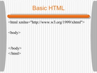 Basic HTML <html xmlns=&quot;http://www.w3.org/1999/xhtml&quot;> <body> </body> </html> <head> <title>Untitled Document</title> </head> 