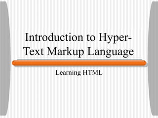 Introduction to Hyper-Text Markup Language Learning HTML 