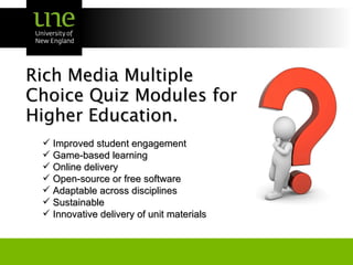 Rich Media Multiple Choice Quiz Modules for Higher Education. ,[object Object],[object Object],[object Object],[object Object],[object Object],[object Object],[object Object]