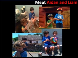 Slide:  Meet  Aidan and Liam 