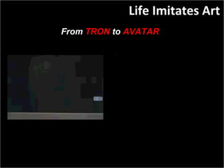 Slide:  Life Imitates Art From  TRON  to  AVATAR 