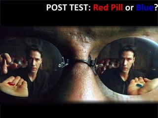 Slide:  POST TEST:  Red Pill  or  Blue ? 