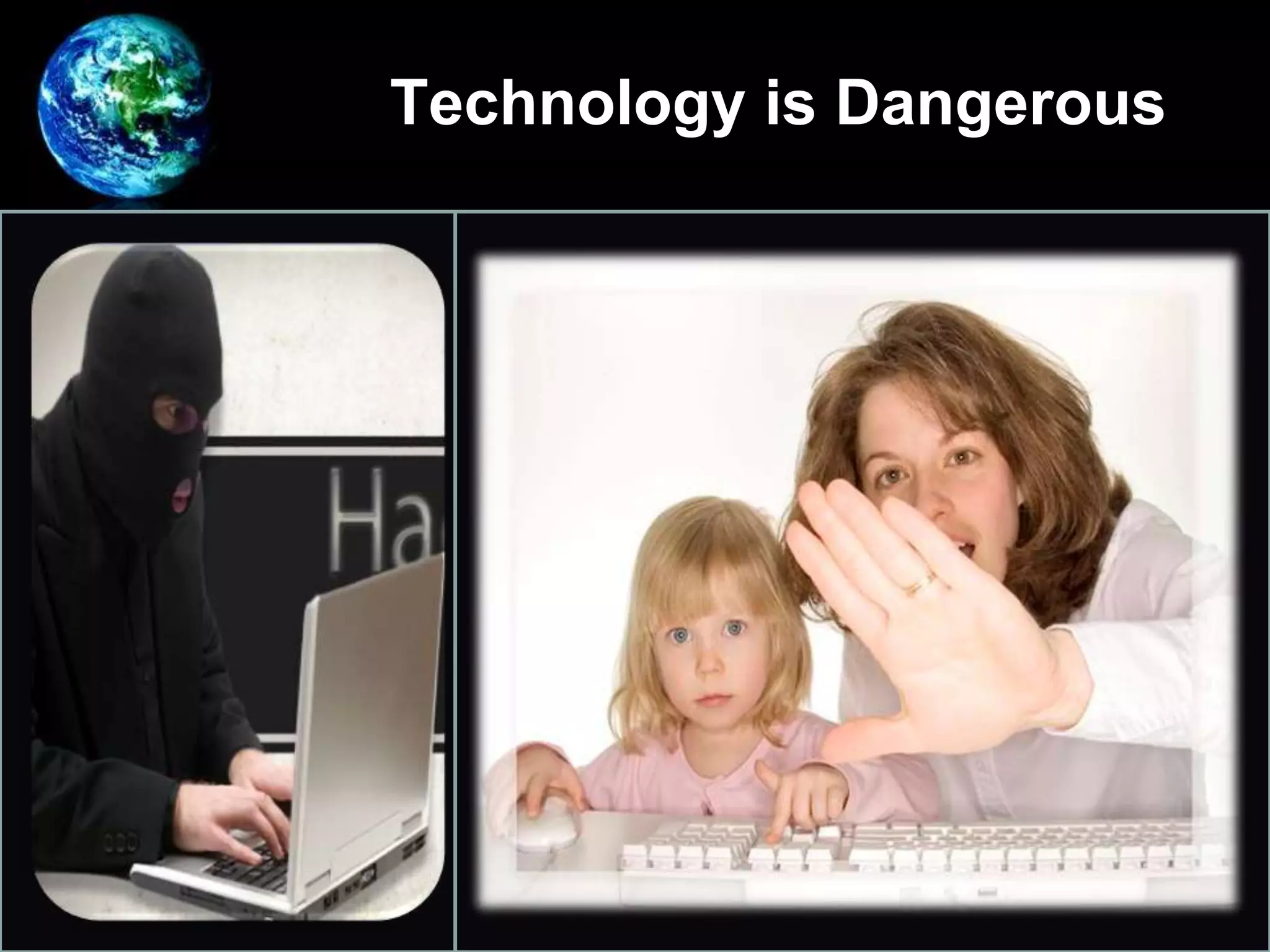 Technology is Dangerous
•
 