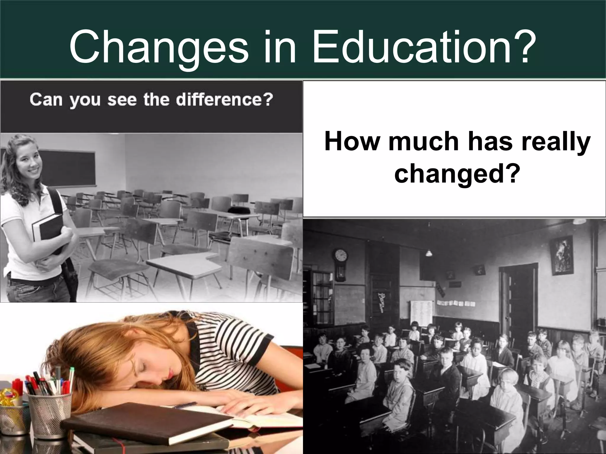 Changes in Education?
How much has really
changed?
 
