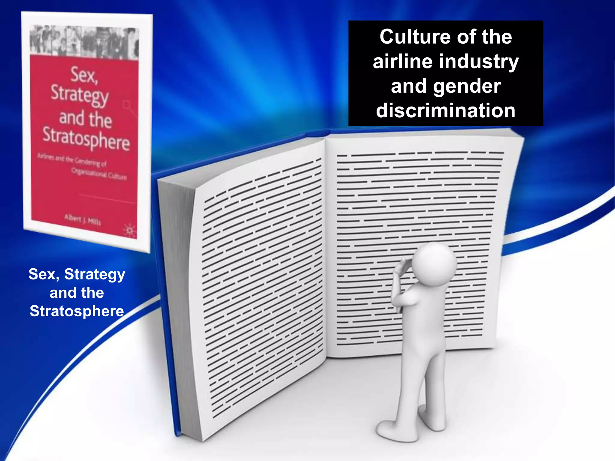 Culture of the
airline industry
and gender
discrimination
Sex, Strategy
and the
Stratosphere
 