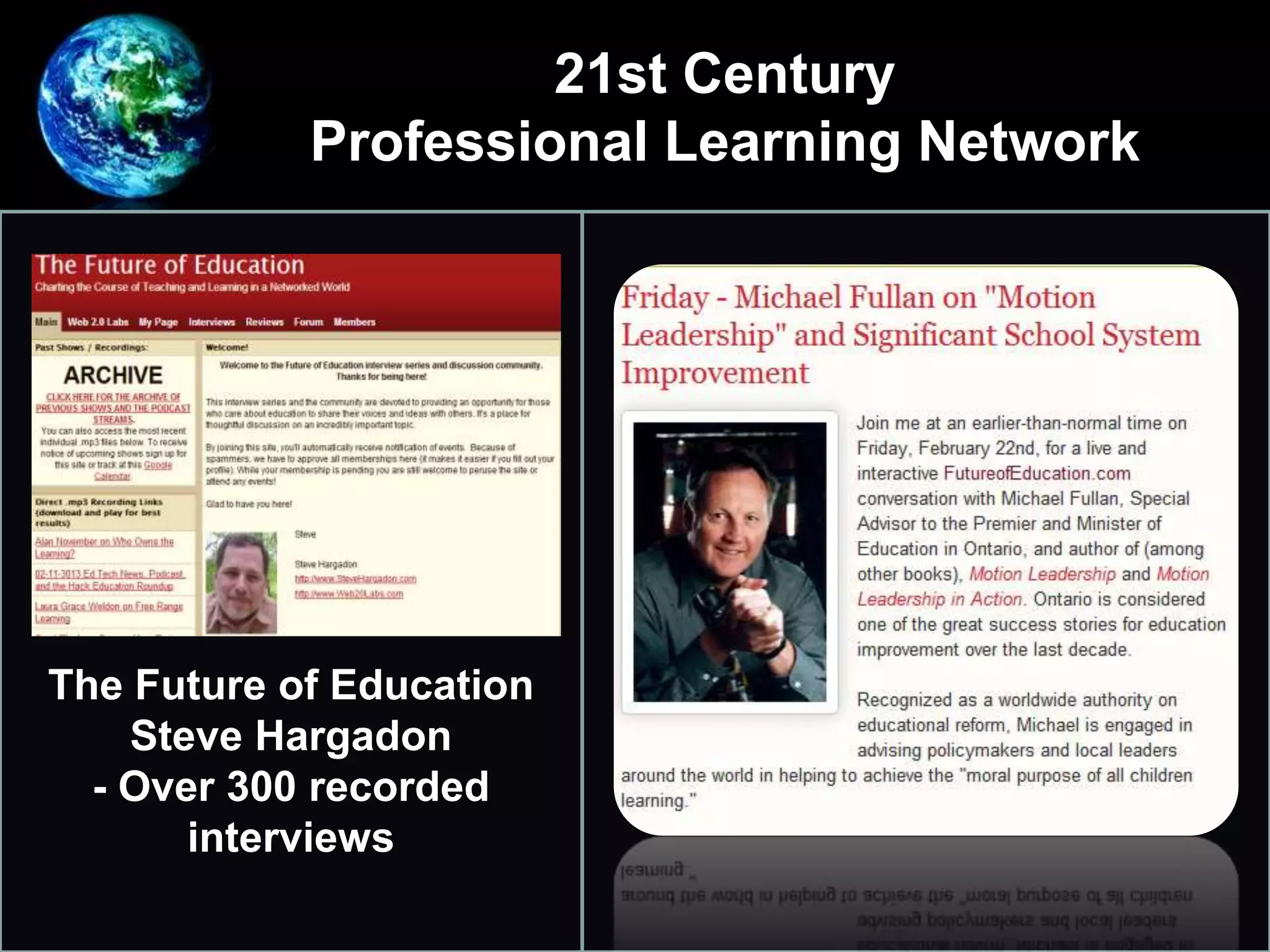 The Future of Education
Steve Hargadon
- Over 300 recorded
interviews
21st Century
Professional Learning Network
 