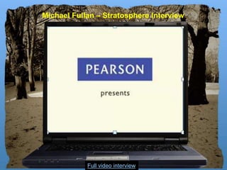 Full video interview
Michael Fullan – Stratosphere Interview
 
