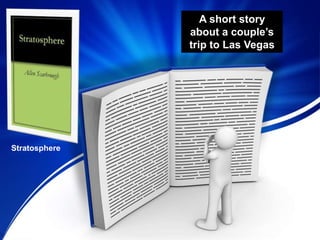 A short story
about a couple’s
trip to Las Vegas
Stratosphere
 