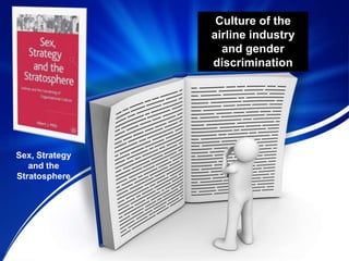 Culture of the
airline industry
and gender
discrimination
Sex, Strategy
and the
Stratosphere
 