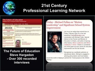 The Future of Education
Steve Hargadon
- Over 300 recorded
interviews
21st Century
Professional Learning Network
 