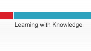Learning with Knowledge
 