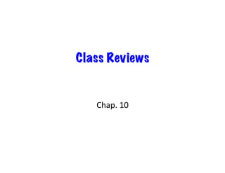 Class Reviews


   Chap.	
  10	
  
 