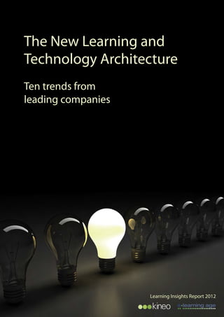 Eyebrow



The New Learning and
Technology Architecture
Ten trends from
leading companies




                    Learning Insights Report 2012
                                        1
 