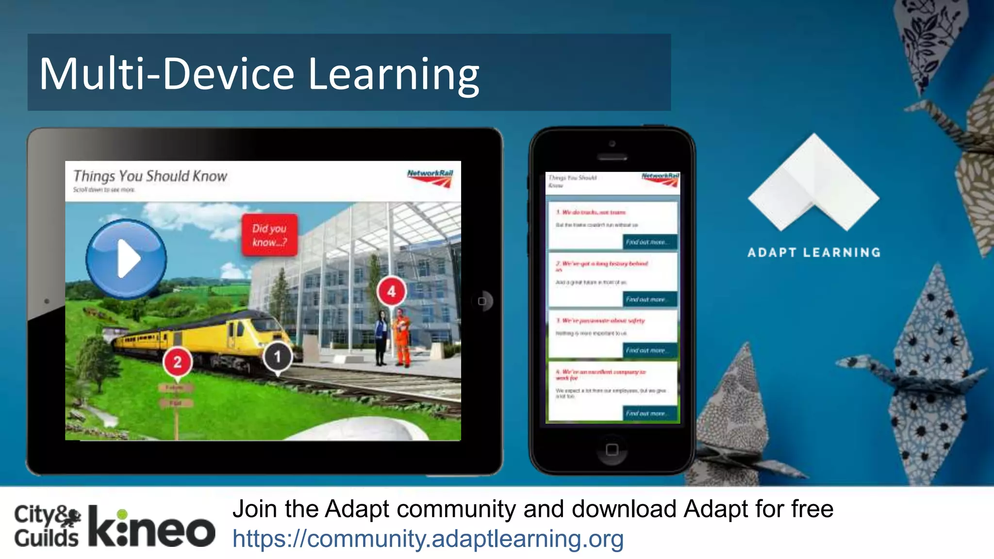 Multi-Device Learning 
Join the Adapt community and download Adapt for free 
https://community.adaptlearning.org 
 