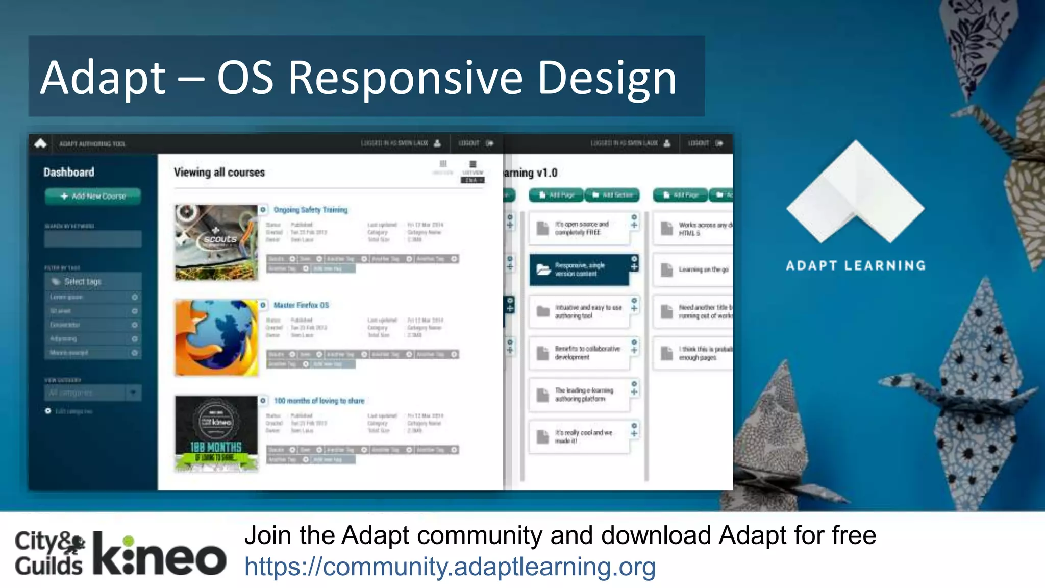 Adapt – OS Responsive Design 
Join the Adapt community and download Adapt for free 
https://community.adaptlearning.org 
 