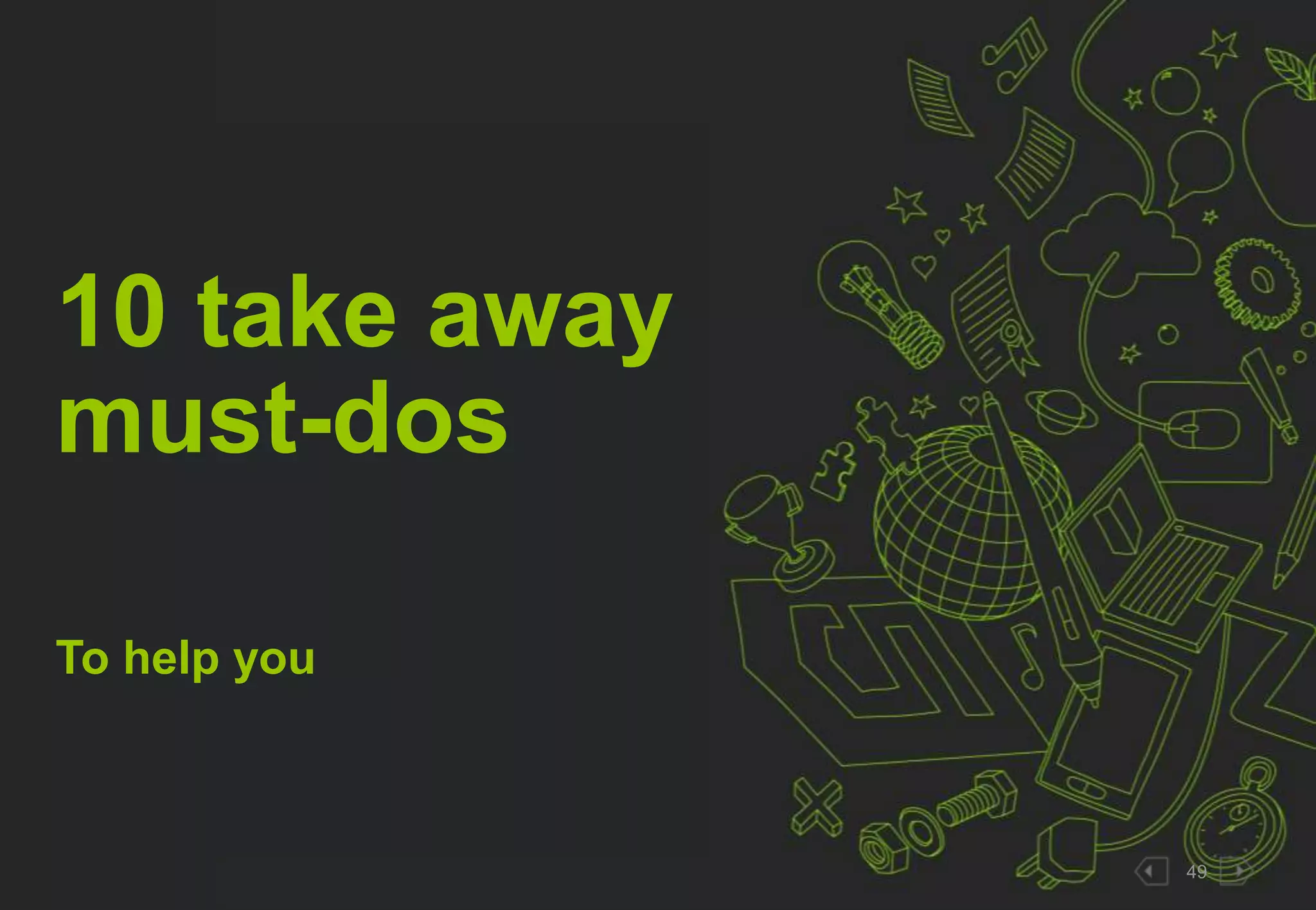 49 
10 take away 
must-dos 
To help you 
 