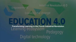 Transforming Learning in the Fourth Industrial Revolution
 