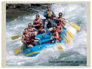 Mor e like whit ewat er r af t ing.
 