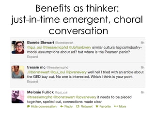 Benefits as thinker:
just-in-time emergent, choral
          conversation
 