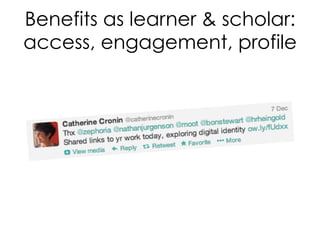 Benefits as learner & scholar:
access, engagement, profile
 
