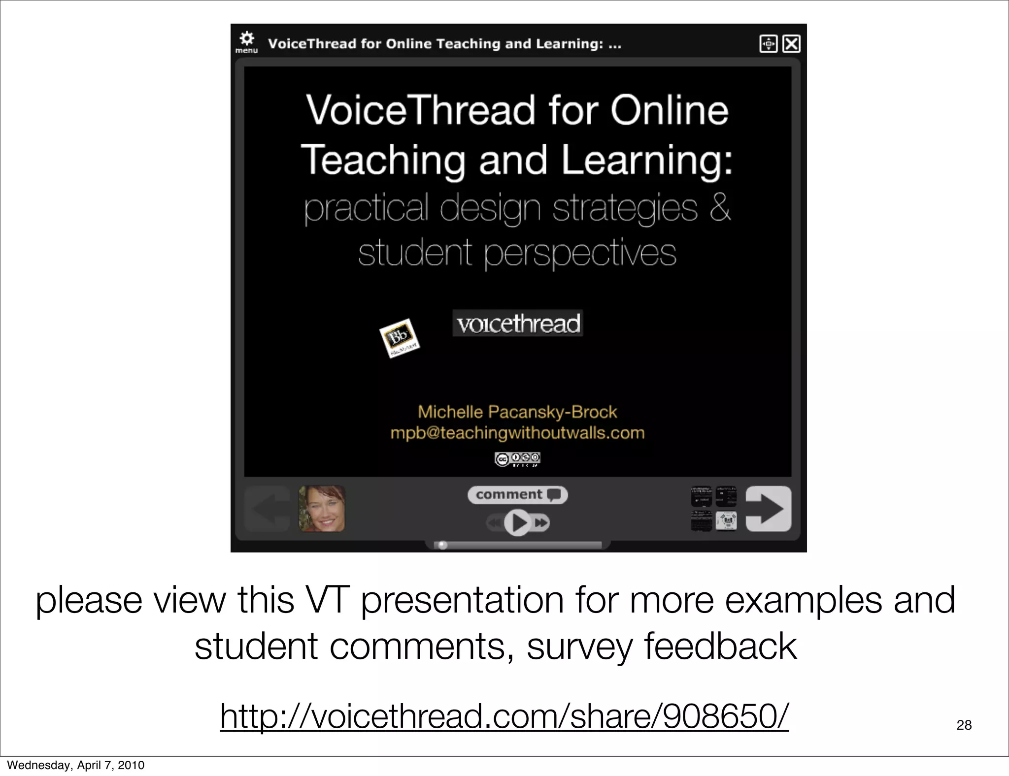 please view this VT presentation for more examples and
              student comments, survey feedback
                           http://voicethread.com/share/908650/   28

Wednesday, April 7, 2010
 