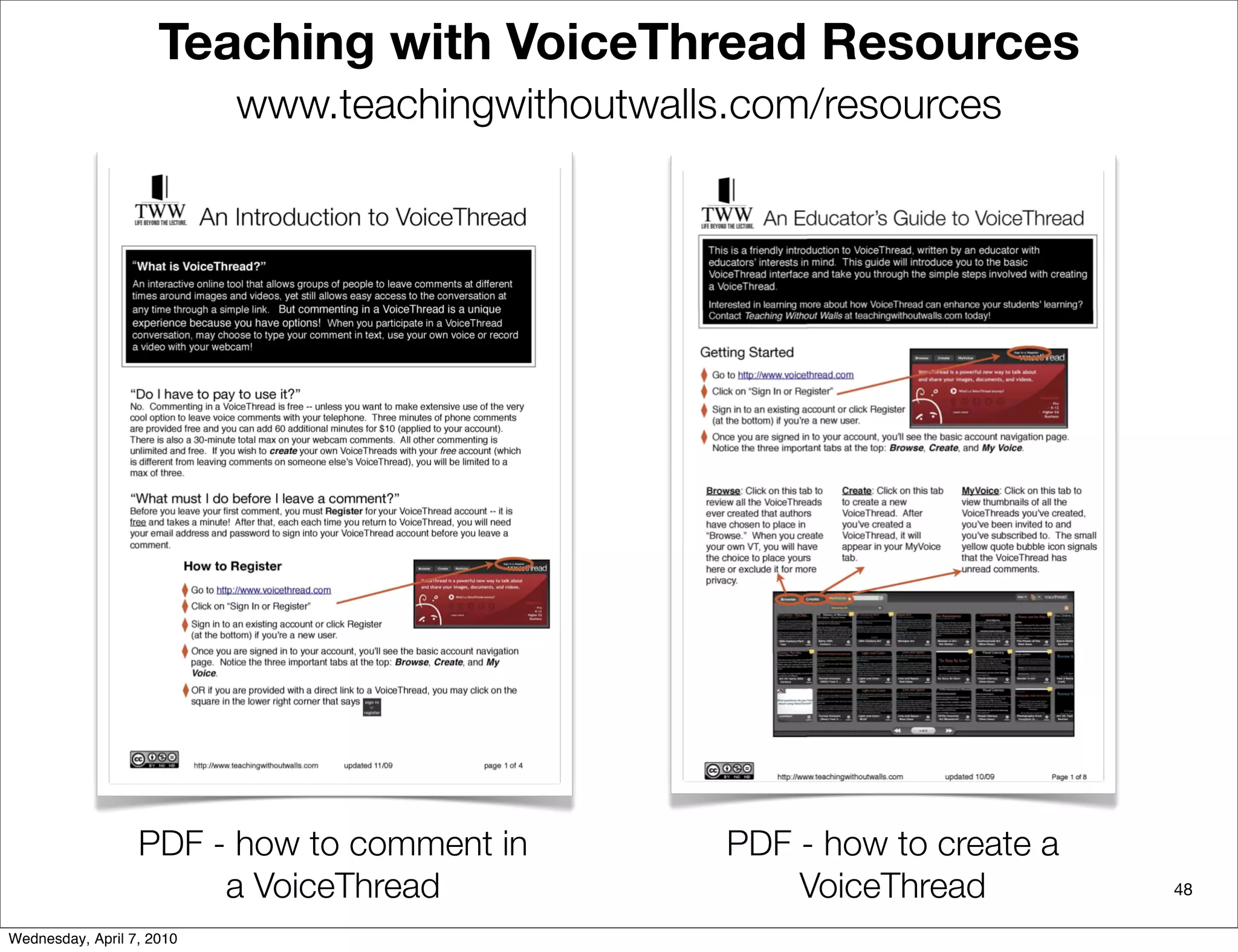 Teaching with VoiceThread Resources
                           www.teachingwithoutwalls.com/resources




                  PDF - how to comment in          PDF - how to create a
                       a VoiceThread                   VoiceThread         48

Wednesday, April 7, 2010
 