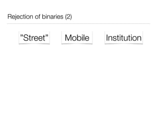 Rejection of binaries (2)
”Street” Mobile Institution
 
