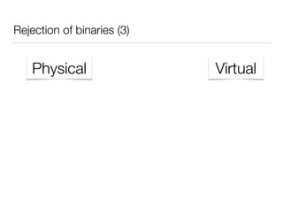 Rejection of binaries (3)
Physical Virtual
 