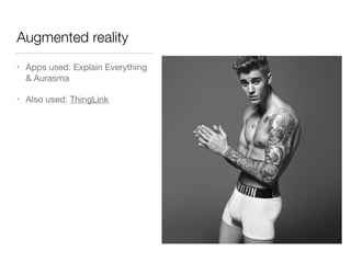 Augmented reality
• Apps used: Explain Everything
& Aurasma

• Also used: ThingLink
 