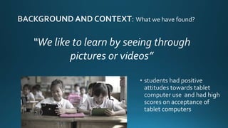 “We like to learn by seeing through
pictures or videos”
 