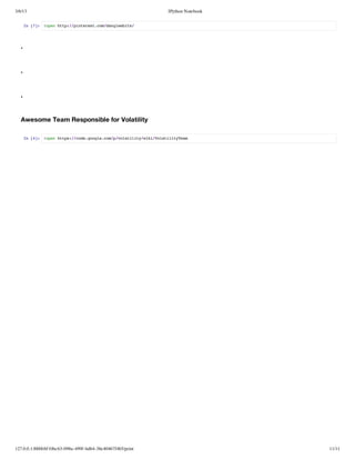3/6/13                                                      IPython Notebook


       I [] !pnht:/itrs.o/agebt/
        n 7: oe tp/pneetcmdnleis




   .


   .


   .


   Awesome Team Responsible for Volatility

       I [] !pnhts/cd.ogecmpvltlt/iiVltltTa
        n 4: oe tp:/oegol.o//oaiiywk/oaiiyem




127.0.0.1:8888/6f10bc63-098a-499f-bd64-38e40467f465/print                      11/11
 