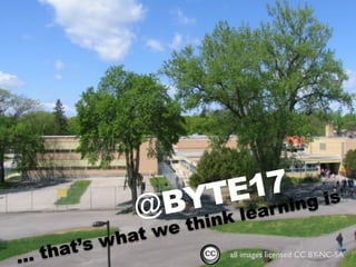 @BYTE17
all images licensed CC BY-NC-SA
... that’s what we think learning is
 