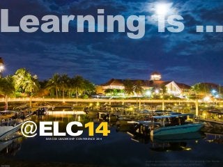 Learning is ... 
@ 
EARCOS LEADERSHIP CONFERENCE 2014 ELC14 
creative commons licensed (BY-NC-ND) flickr photo by Clint Koehler: 
http://flickr.com/photos/amberandclint/2463987660 
 