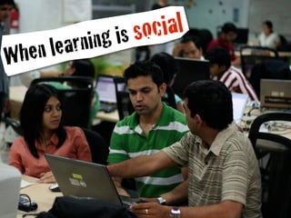 is social
Whe n learning
 