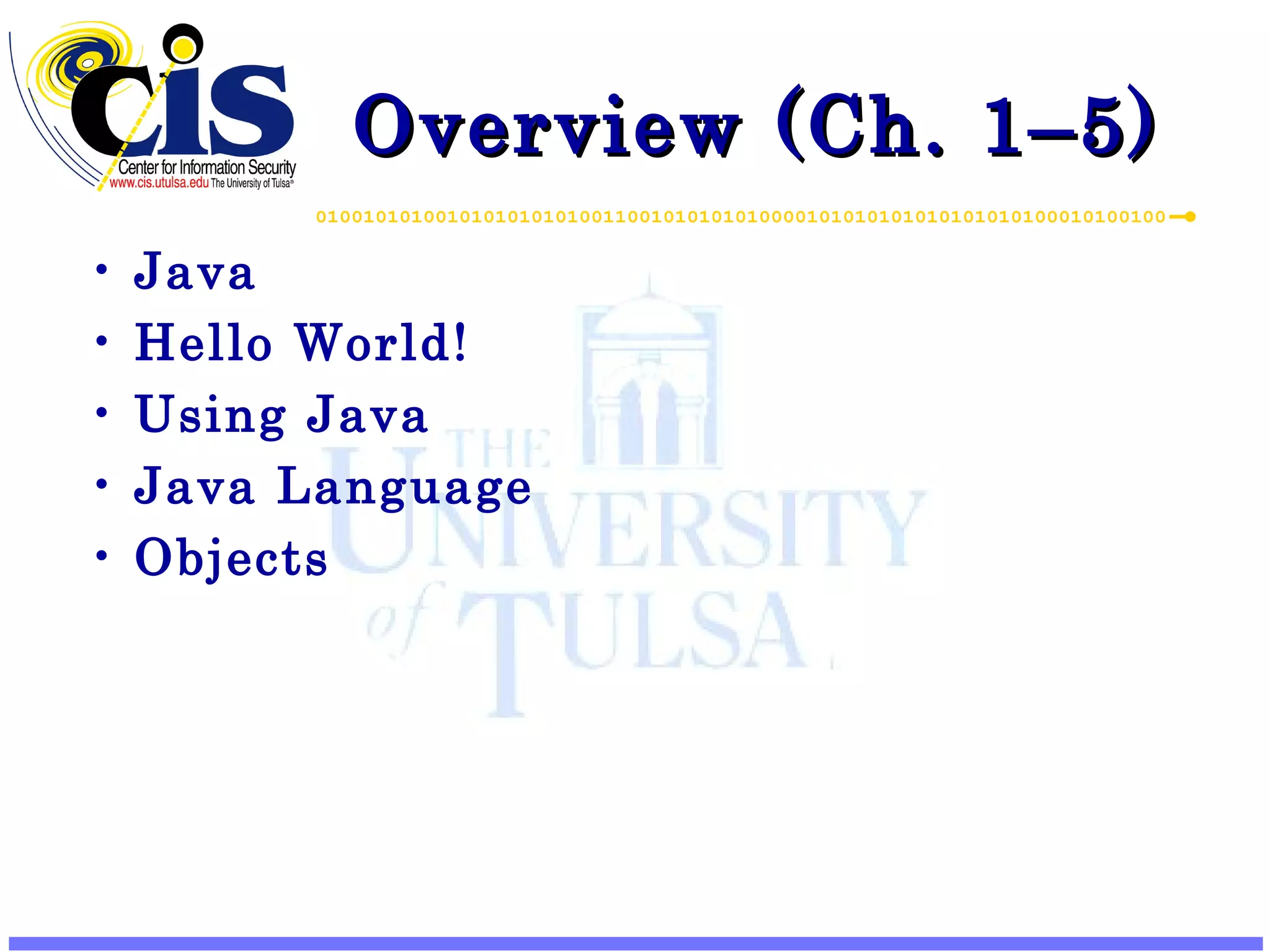 Overview (Ch. 1–5) Java Hello World! Using Java Java Language Objects 