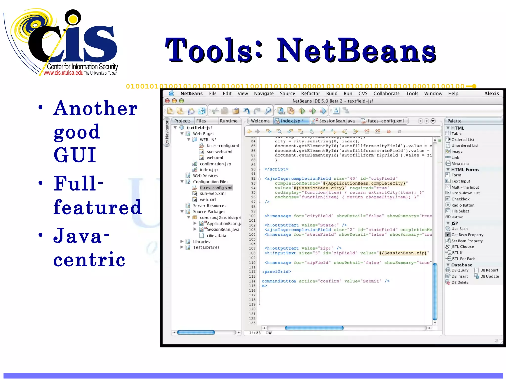 Tools: NetBeans Another good GUI Full-featured Java-centric 