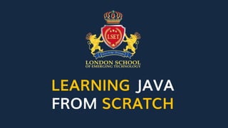 LEARNING JAVA
FROM SCRATCH
 