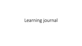 Learning journal
 