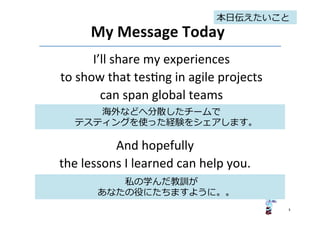 I’ll	
  share	
  my	
  experiences	
  	
  
to	
  show	
  that	
  tesEng	
  in	
  agile	
  projects	
  	
  
can	
  span	
  ...