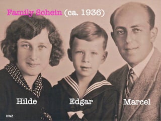 Hilde
Family Schein (ca. 1936)
MarcelEdgar
HWZ
 