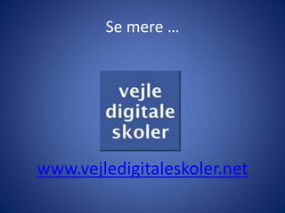 Se mere …




www.vejledigitaleskoler.net
 