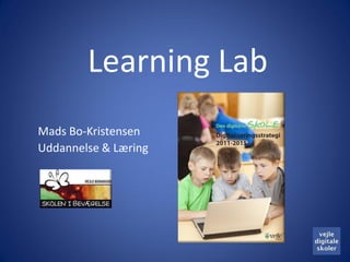 Learning Lab
Mads Bo-Kristensen
Uddannelse & Læring
 