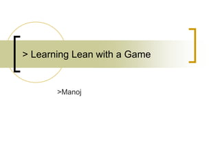 > Learning Lean with a Game
>Manoj
 