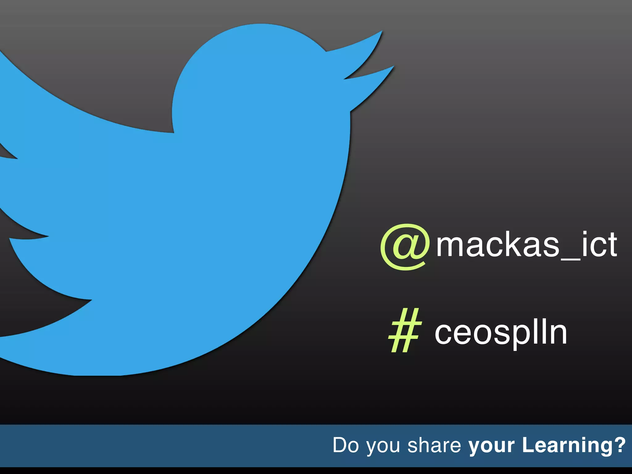 Do you share your Learning?
mackas_ict@
ceosplln#
 