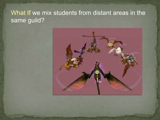 What If we mix students from distant areas in the same guild?