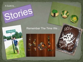 A Guild Is...StoriesRemember The Time We...