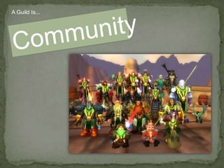 A Guild Is...<br />Community<br />