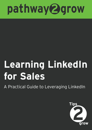 Learning LinkedIn
for Sales
grow
Tips
A Practical Guide to Leveraging LinkedIn
 
