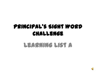 Principal’s Sight Word Challenge Learning List A 