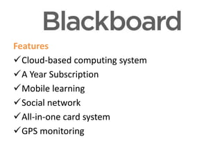 Features
Features
Cloud-based computing system
A Year Subscription
Mobile learning
Social network
All-in-one card system
GPS monitoring

 